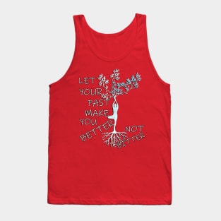 Inspirational Quote LET YOUR PAST MAKE YOU BETTER NOT BITTER, Motivational Gifts Tank Top